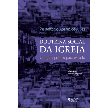 Doutrina Social Da Igreja: Um Guia Prático Para Estudo