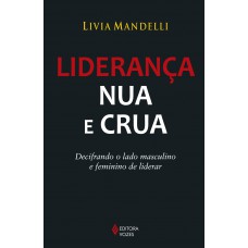 Liderança Nua E Crua: Decifrando O Lado Masculino E Feminino De Liderar