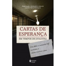 Cartas De Esperança Em Tempos De Ditadura: Frei Betto E Leonardo Boff Escrevem A Alceu Amoroso Lima