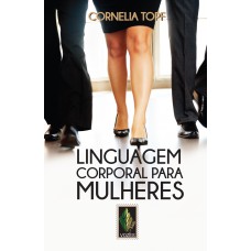 Linguagem Corporal Para Mulheres: Apresentação Segura E Autoconfiante