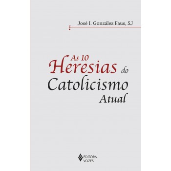 10 Heresias Do Catolicismo Atual