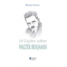 10 Lições Sobre Walter Benjamin