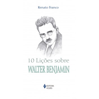 10 Lições Sobre Walter Benjamin