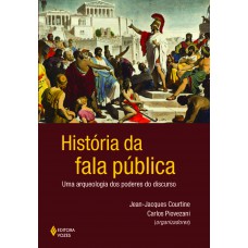 História Da Fala Pública: Uma Arqueologia Dos Poderes Do Discurso