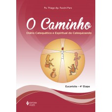 O Caminho - Eucaristia 4a. Etapa Catequizando: Diário Catequético E Espiritual Do Catequizando