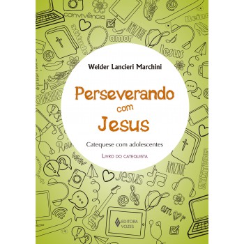 Perseverando Com Jesus - Catequista: Catequese Com Adolescentes