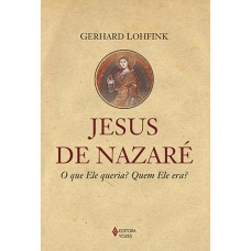 Jesus De Nazaré: O Que Ele Queria? Quem Ele Era?