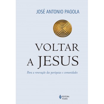 Voltar A Jesus: Para A Renovação Das Paróquias E Comunidades