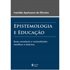 Epistemologia E Educação: Bases Conceituais E Racionalidades Científicas E Históricas