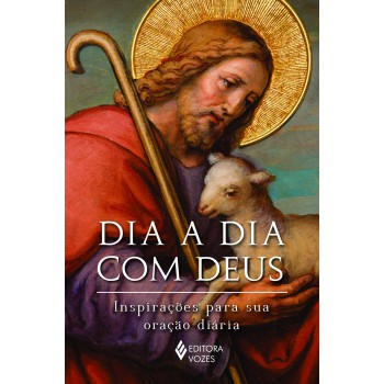 Dia A Dia Com Deus: Inspirações Para Sua Oração Diária