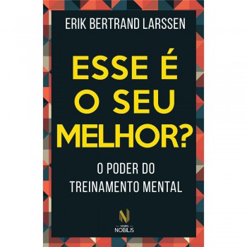 Esse é O Seu Melhor?: O Poder Do Treinamento Mental