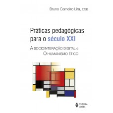 Práticas Pedagógicas Para O Século Xxi: A Sociointeração Digital E O Humanismo ético