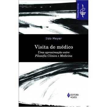 Visita De Médico: Uma Aproximação Entre Filosofia Clínica E Medicina