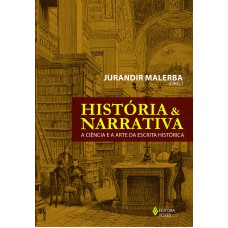 História E Narrativa: A Ciência E A Arte Da Escrita Histórica