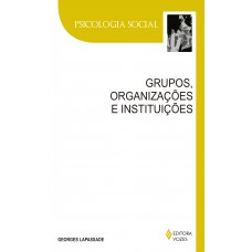 Grupos, Organizações E Instituições: Texto Estabelecido E Apresentado Por Remi Hess