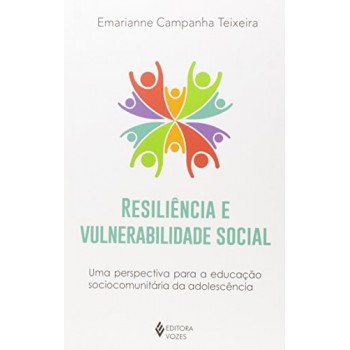 Resiliência E Vulnerabilidade Social: Uma Perspectiva Para A Educação Sociocomunitária Da Adolescência