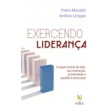 Exercendo Liderança: O Papel Central Do Líder, Sua Motivação, Proatividade E Equilíbrio Emocional