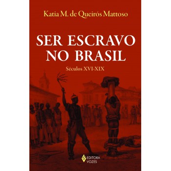 Ser Escravo No Brasil: Séculos Xvi-xix