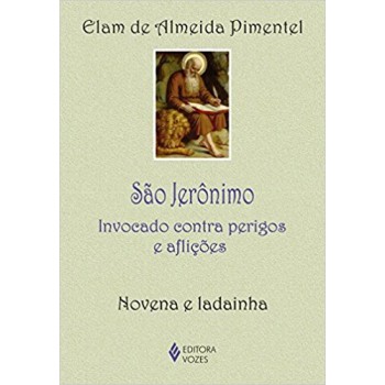 São Jerônimo: Invocado Contra Perigos E Aflições - Novena E Ladainha