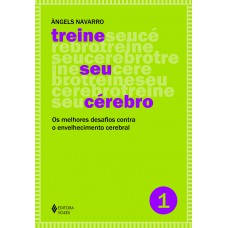 Treine Seu Cérebro - Vol. 1: Os Melhores Desafios Contra O Envelhecimento Cerebral