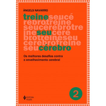 Treine Seu Cérebro - Vol. 2: Os Melhores Desafios Contra O Envelhecimento Cerebral