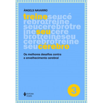 Treine Seu Cérebro - Vol. 3: Os Melhores Desafios Contra O Envelhecimento Cerebral