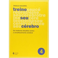 Treine Seu Cérebro - Vol. 4: Os Melhores Desafios Contra O Envelhecimento Cerebral