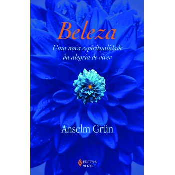 Beleza: Uma Nova Espiritualidade Da Alegria De Viver