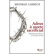 Adeus à Morte Sacrificial: Repensando O Cristianismo