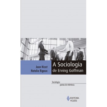 A Sociologia De Erving Goffman