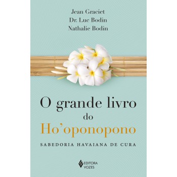 Grande Livro Do Hooponopono: Sabedoria Havaiana De Cura