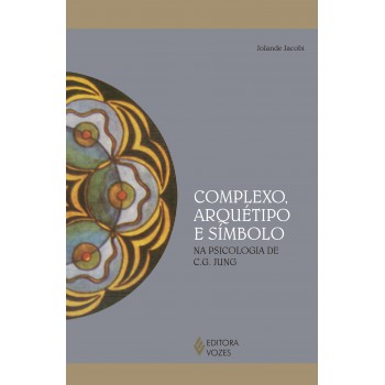 Complexo, Arquétipo E Símbolo: Na Psicologia De C. G. Jung