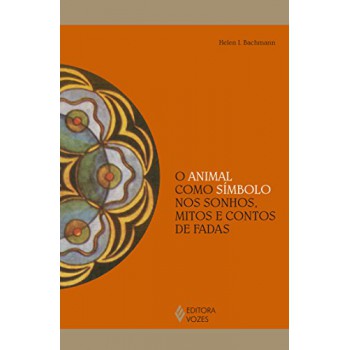 O Animal Como Símbolo Nos Sonhos, Mitos E Contos De Fadas