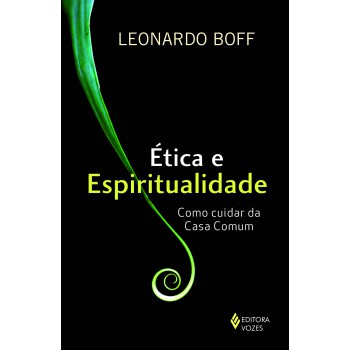 ética E Espiritualidade: Como Cuidar Da Casa Comum