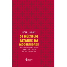 Múltiplos Altares Da Modernidade: Rumo A Um Paradigma Da Religião Numa época Pluralista