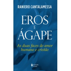 Eros E ágape: As Duas Faces Do Amor Humano E Cristão