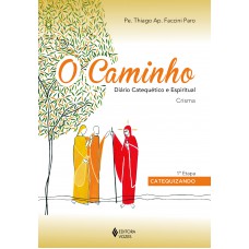 O Caminho - Crisma 1a. Etapa Catequizando: Diário Catequético E Espiritual