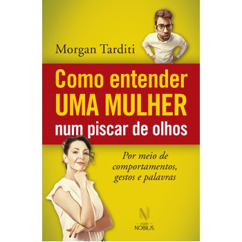 Como Entender Uma Mulher Num Piscar De Olhos: Por Meio De Comportamentos, Gestos E Palavras