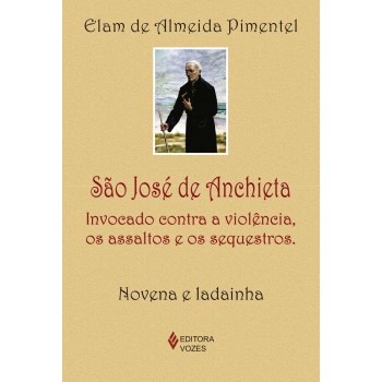 São José De Anchieta: Invocado Contra A Violência, Os Assaltos E Os Sequestros - Novena E Ladainha