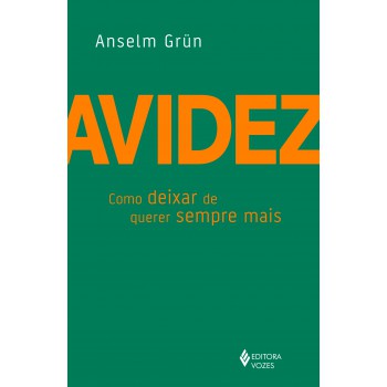 Avidez: Como Deixar De Querer Sempre Mais