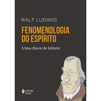 Fenomenologia Do Espírito: Uma Chave De Leitura