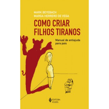 Como Criar Filhos Tiranos