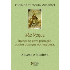 São Roque: Invocado Para Proteção Contra Doenças Contagiosas - Novena E Ladainha