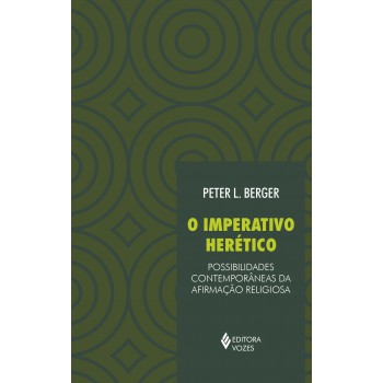 Imperativo Herético: Possibilidades Contemporâneas Da Afirmação Religiosa