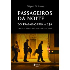 Passageiros Da Noite: Do Trabalho Para A Eja: Itinerários Pelo Direito A Uma Vida Justa