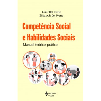 Competência Social E Habilidades Sociais: Manual Teórico-prático