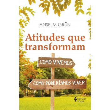 Atitudes Que Transformam: Como Vivemos, Como Poderíamos Viver