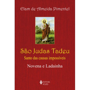 São Judas Tadeu: Santo Das Causas Impossíveis - Novena E Ladainha