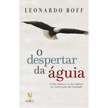 O Despertar Da águia - Ed. Especial: O Dia-bólico E O Sim-bólico Na Construção Da Realidade