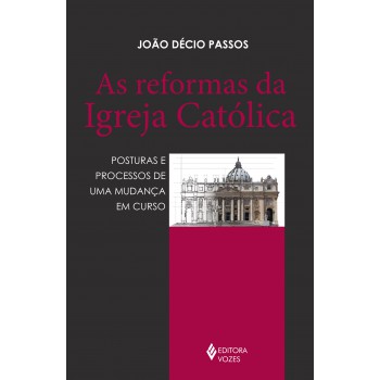 As Reformas Da Igreja Católica: Posturas E Processos De Uma Mudança Em Curso